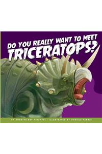 Do You Really Want to Meet Triceratops?