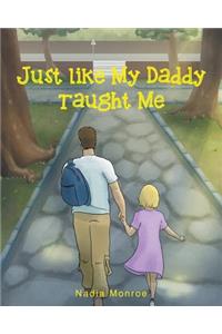 Just Like My Daddy Taught Me
