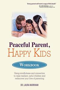 Peaceful Parent, Happy Kids Workbook