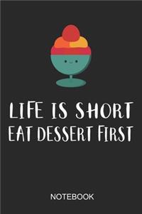 Life Is Short Eat Dessert First Notebook