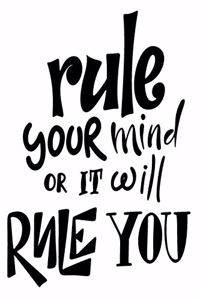 Rule Your Mind Or It Will Rule You