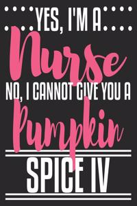 Yes, I'm A Nurse No, I Cannot Give You A Pumpkin Spice IV