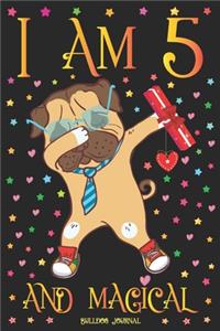 Bulldog Journal I am 5 and Magical: Cute Dabbing Dog Journal for 5 Year Old Girls - Pug Happy 5th Birthday Notebook Diary - Puppy Anniversary Gift Ideas for Her