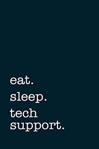 eat. sleep. tech support. - Lined Notebook