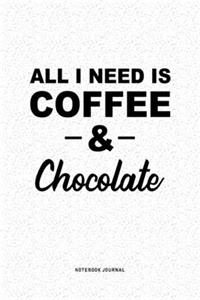 All I Need Is Coffee & Chocolate