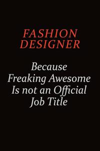 Fashion Designer Because Freaking Awesome Is Not An Official job Title