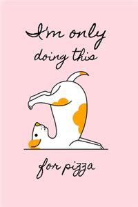 I'm Only Doing This For Pizza