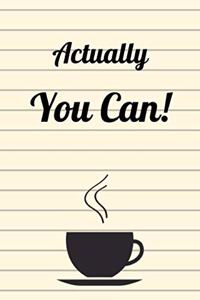 Actually You Can!