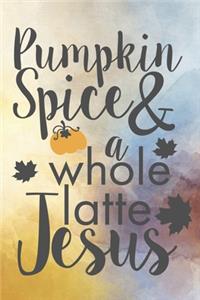 Pumpkin Spice & A Whole Latte Jesus