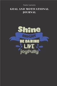 Shine Bright Be Daring Live Joyfully - Goal and Motivational Journal