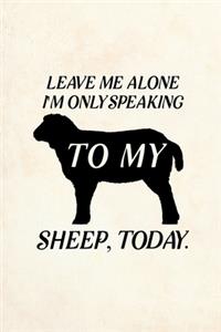 Leave Me Alone I'm Only Speaking To My Sheep Today