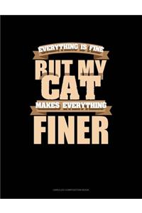 Everything Is Fine But My Cat Makes Everything Finer