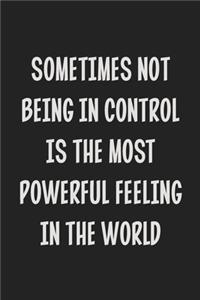 Sometimes Not Being in Control Is the Most Powerful Feeling in the World