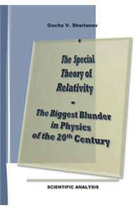 The Special Theory of Relativity - the Biggest Blunder in Physics of the 20th Century