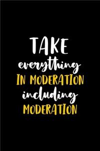 Take Everything In Moderation, Including Moderation