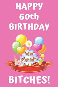HAPPY 60th BIRTHDAY BITCHES!