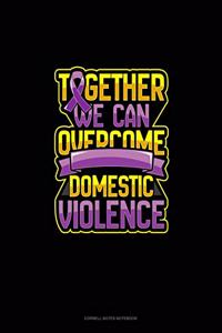 Together We Can Overcome Domestic Violence