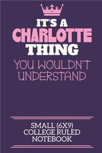 It's A Charlotte Thing You Wouldn't Understand Small (6x9) College Ruled Notebook