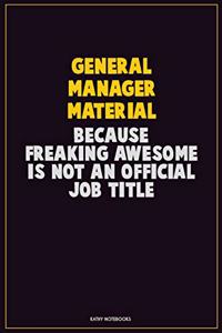 General Manager Material, Because Freaking Awesome Is Not An Official Job Title