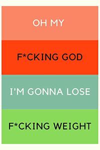 Oh My F*cking God! I'm Gonna Lose F*cking Weight