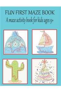 Fun first maze book A maze activity book for kids ages 9+