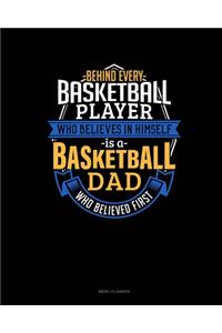 Behind Every Basketball Player Who Believes In Himself Is A Basketball Dad Who Believed First