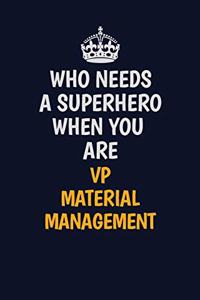 Who Needs A Superhero When You Are VP Material Management