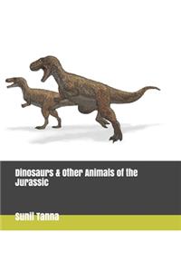 Dinosaurs & Other Animals of the Jurassic