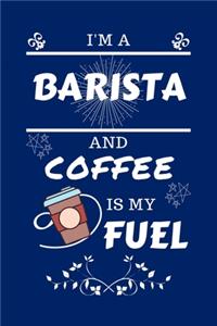 I'm An Barista And Coffee Is My Fuel