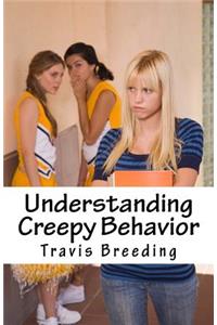 Understanding Creepy Behavior