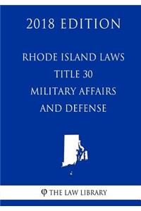 Rhode Island Laws - Title 30 - Military Affairs and Defense (2018 Edition)