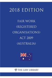 Fair Work (Registered Organisations) ACT 2009 (Australia) (2018 Edition)