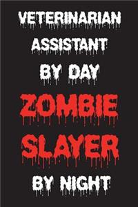 Veterinarian Assistant By Day Zombie Slayer By Night
