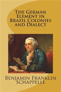 The German Element in Brazil Colonies and Dialect