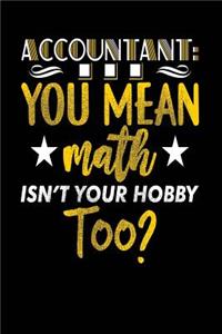 Accountant ...You Mean Math Isn't Your Hobby Too?