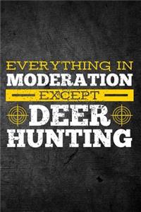 Everything In Moderation Except Deer Hunting