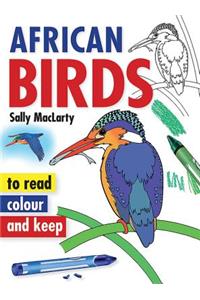 African Birds: To Read, Colour and Keep