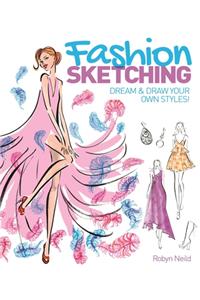 Fashion Sketching: Dream and Draw Your Own Styles!