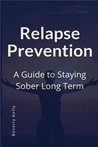 Relapse Prevention: A Guide to Staying Sober Long Term