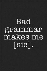 Bad Grammar Makes Me Sic