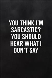 You Think I'm Sarcastic? You Should Hear What I Don't Say