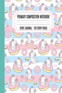 Primary Composition Notebook Story Journal: Dashed Midline and Picture Space School Exercise Book, Creative Picture Notebook Early Childhood Education with Cute Unicorn and Ice-Cream Cover