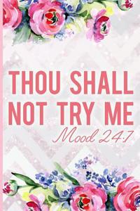 Thou Shall Not Try Me Mood 24: 7: Blank Lined Notebook Journal Diary Composition Notepad 120 Pages 6x9 Paperback Mother Grandmother Flowers