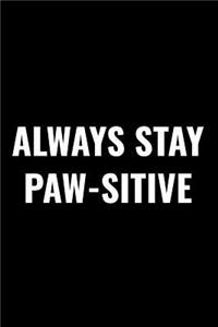 Always Stay Paw-Sitive!
