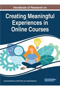 Handbook of Research on Creating Meaningful Experiences in Online Courses