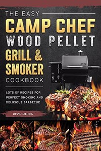 Easy Camp Chef Wood Pellet Grill & Smoker Cookbook