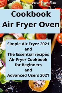 Cookbook Air Fryer Oven: Simple Air Fryer 2021 and The Essential recipes, Air Fryer Cookbook for Beginners and Advanced Users 2021