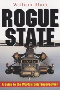 Rogue State: A Guide to the Worlds Only Superpower