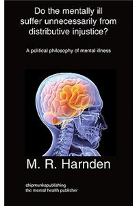 Do the Mentally Ill Suffer Unneeded Distributive Injustice?