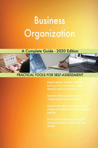 Business Organization A Complete Guide - 2020 Edition